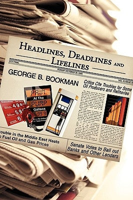 Headlines, Deadlines and Lifelines by Bookman, George B.