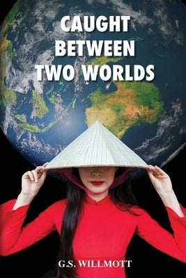 Caught Between Two Worlds by Willmott, G. S.