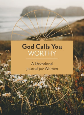 God Calls You Worthy: A Devotional Journal for Women by Starbuck, Margot