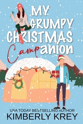 My Grumpy Christmas Camp-anion: A Fun, Feel-Good Holiday RomCom by Krey, Kimberly