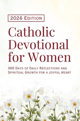 Catholic Devotional for Women (2026 Edition): 365 Days of Daily Reflections and Spiritual Growth for a Joyful Heart by Press, Catholic Wisdom