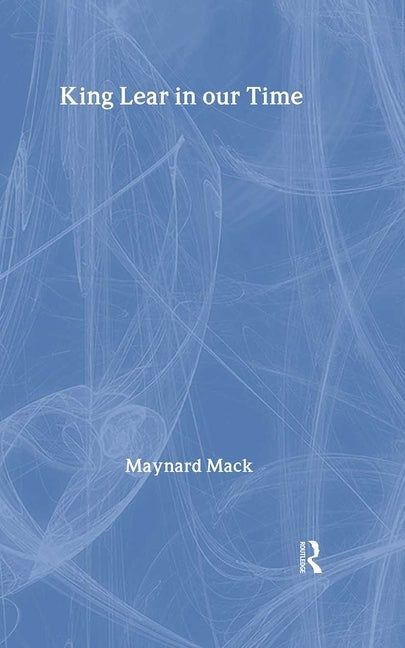 King Lear in Our Time by Mack, Maynard