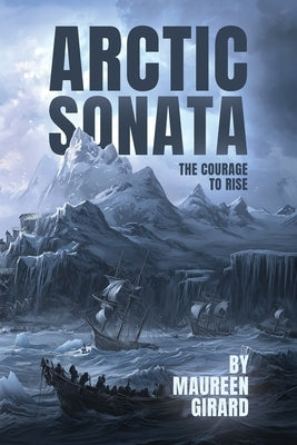 The Arctic Sonata: The Courage To Rise by Girard, Maureen