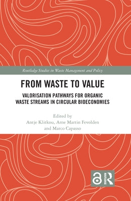 From Waste to Value: Valorisation Pathways for Organic Waste Streams in Circular Bioeconomies by Klitkou, Antje