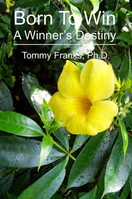 Born To Win: A Winner's Destiny by Franks Ph. D., Tommy