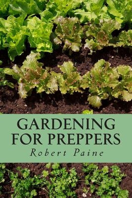 Gardening for Preppers by Paine, Robert