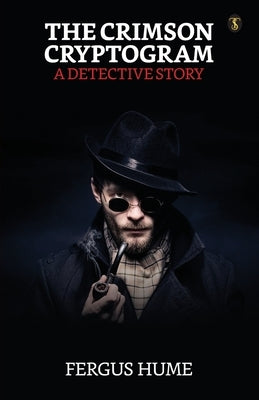 The Crimson Cryptogram A Detective Story by Hume, Fergus