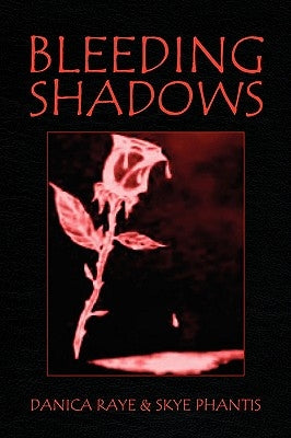 Bleeding Shadows by Danica Raye &. Skye Phantis, Raye &. Sky