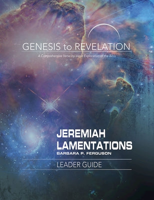 Genesis to Revelation: Jeremiah, Lamentations Leader Guide: A Comprehensive Verse-By-Verse Exploration of the Bible by Ferguson, Barbara P.