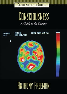 Consciousness: A Guide to the Debates by Freeman, Anthony