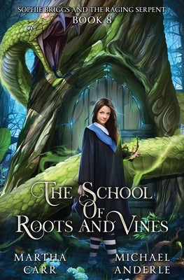 Sophie Briggs and the Raging Serpent: The School of Roots and Vines Book 8 by Carr, Martha
