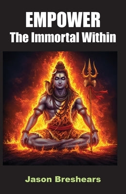 Empower the Immortal Within by Breshears, Jason M.