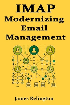 IMAP: Modernizing Email Management by Relington, James