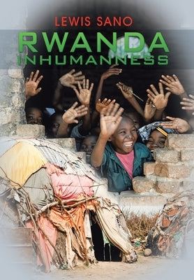 Rwanda Inhumanness by Sano, Lewis