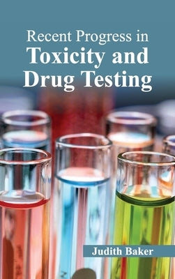 Recent Progress in Toxicity and Drug Testing by Baker, Judith