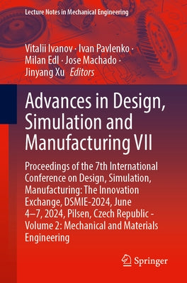 Advances in Design, Simulation and Manufacturing VII: Proceedings of the 7th International Conference on Design, Simulation, Manufacturing: The Innova by Ivanov, Vitalii