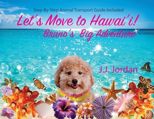 Let's Move to Hawaii: Bruno's Big Adventure by Jordan, J. J.