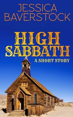 High Sabbath: A Western Short Story by Baverstock, Jessica