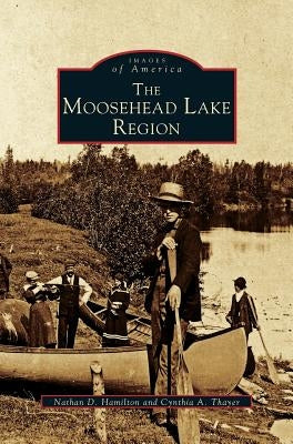 Moosehead Lake Region by Hamilton, Nathan D.