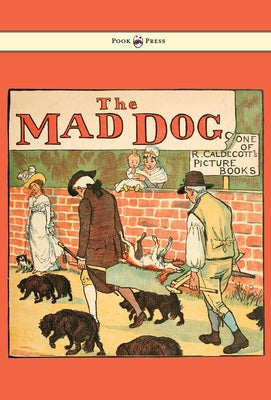 An Elegy on the Death of a Mad Dog - Illustrated by Randolph Caldecott by Caldecott, Randolph