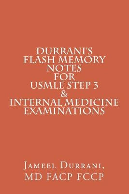 DURRANI'S Flash Memory Notes For USMLE STEP 3 & INTERNAL MEDICINE Examinations by Durrani MD, Jameel