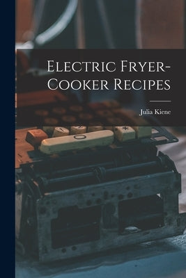 Electric Fryer-cooker Recipes by Kiene, Julia