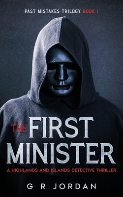 The First Minister: A Highlands and Islands Detective Thriller by Jordan, G. R.