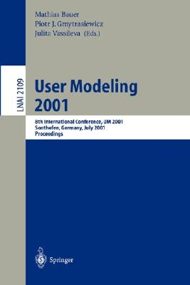 User Modeling 2001: 8th International Conference, Um 2001, Sonthofen, Germany, July 13-17, 2001. Proceedings by Bauer, Mathias