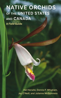 Native Orchids of the United States and Canada: A Field Guide by Horwitz, Hal
