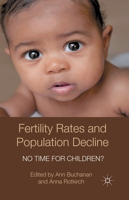 Fertility Rates and Population Decline: No Time for Children? by Buchanan, A.