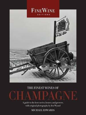 The Finest Wines of Champagne: A Guide to the Best Cuvées, Houses, and Growers by Edwards, Michael