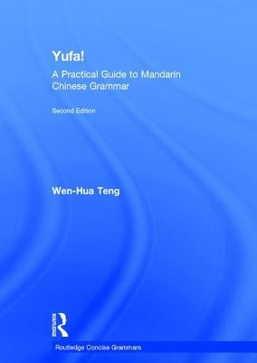 Yufa! a Practical Guide to Mandarin Chinese Grammar by Teng, Wen-Hua