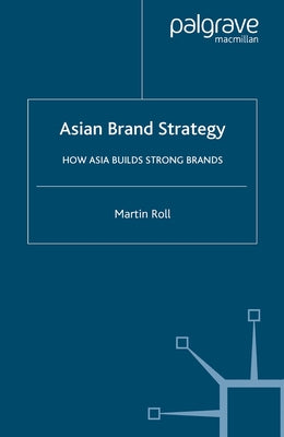 Asian Brand Strategy: How Asia Builds Strong Brands by Roll, M.