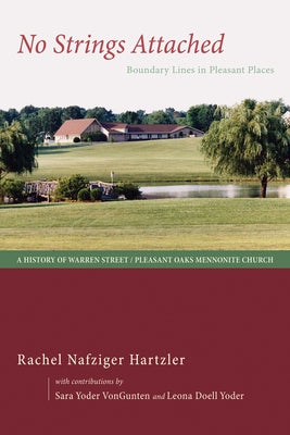 No Strings Attached: Boundary Lines in Pleasant Places: A History of Warren Street / Pleasant Oaks Mennonite Church by Hartzler, Rachel Nafziger