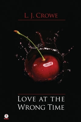 Love At The Wrong Time by Crowe, L. J.