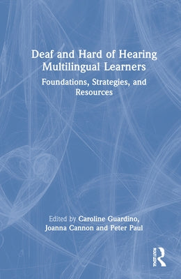 Deaf and Hard of Hearing Multilingual Learners: Foundations, Strategies, and Resources by Cannon, Joanna