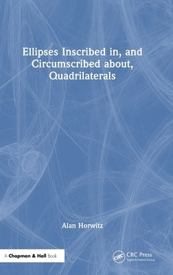 Ellipses Inscribed In, and Circumscribed About, Quadrilaterals by Horwitz, Alan