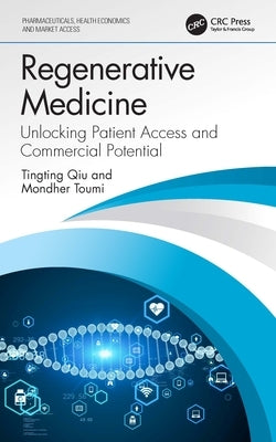 Regenerative Medicine: Unlocking Patient Access and Commercial Potential by Qiu, Tingting