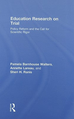 Education Research On Trial: Policy Reform and the Call for Scientific Rigor by Walters, Pamela B.