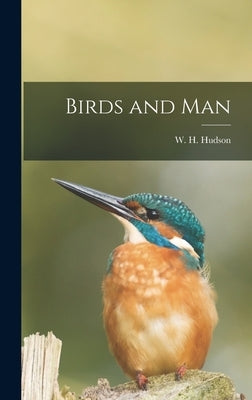 Birds and Man by Hudson, W. H.