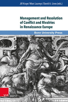 Management and Resolution of Conflict and Rivalries in Renaissance Europe by Kraye, Jill