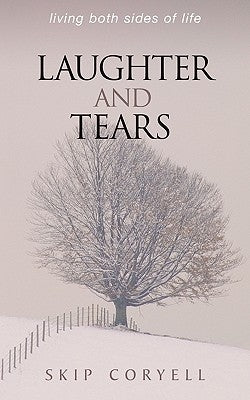 Laughter and Tears: Living Both Sides of Life by Coryell, Skip