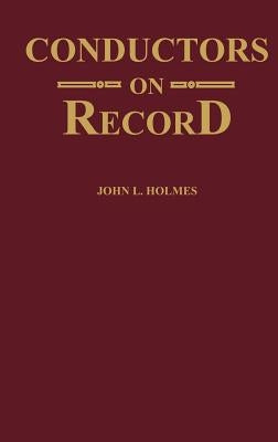 Conductors on Record by Holmes, John L.