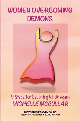 Women Overcoming Demons: 9 Steps for Becoming Whole Again by McCullar, Michelle