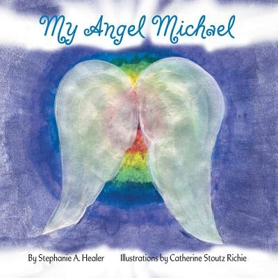 My Angel Michael by Healer, Stephanie A.