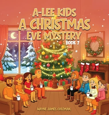 A-Lee Kids: A CHRISTMAS EVE MYSTERY Book 7 of 7 by James Coleman, Wayne