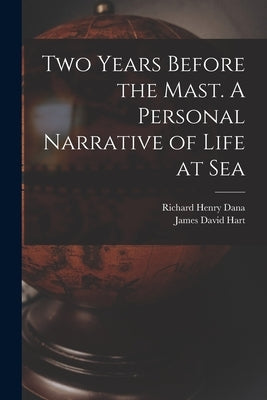 Two Years Before the Mast. A Personal Narrative of Life at Sea by Dana, Richard Henry 1815-1882