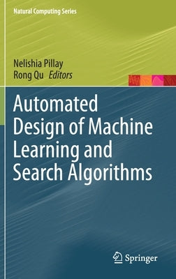 Automated Design of Machine Learning and Search Algorithms by Pillay, Nelishia