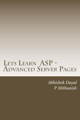 Lets Learn ASP - Advanced Server Pages by Dayal, Abhishek