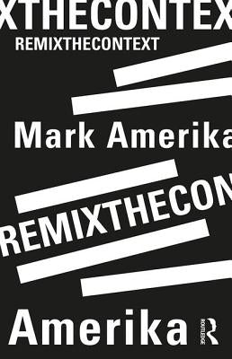 Remixthecontext by Amerika, Mark
